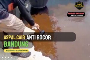 Aspal Cair Anti Bocor Bandung | Solusi Anti Bocor Tahan Lama