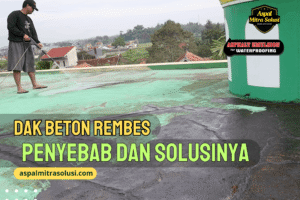 Dak Beton Rembes 9 Penyebab dan Solusi Agar Tidak Bocor Lagi